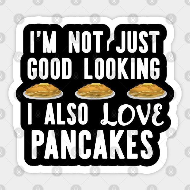 I'm Not Just Good looking i also Love Pancakes Funny Breakfast Sticker by AutomaticSoul